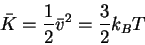 \begin{displaymath}
\bar K=\frac{1}{2}\bar v^2=\frac{3}{2} k_BT
\end{displaymath}