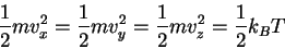 \begin{displaymath}
\frac{1}{2}mv_x^2=\frac{1}{2}mv_y^2=\frac{1}{2}mv_z^2=\frac{1}{2}k_B T
\end{displaymath}