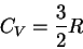 \begin{displaymath}
C_V=\frac{3}{2}R
\end{displaymath}