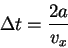 \begin{displaymath}
\Delta t=\frac{2a}{v_x}
\end{displaymath}