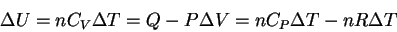 \begin{displaymath}
\Delta U=nC_V\Delta T=Q-P\Delta V=nC_P\Delta T-nR\Delta T
\end{displaymath}