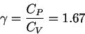 \begin{displaymath}
\gamma=\frac{C_P}{C_V}=1.67
\end{displaymath}