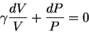 \begin{displaymath}
\gamma\frac{dV}{V}+\frac{dP}{P}=0
\end{displaymath}