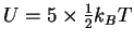 $U=5\times \frac{1}{2} k_B T$