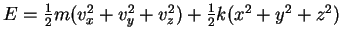 $E=\frac{1}{2}m (v_x^2+v_y^2+v_z^2)+\frac{1}{2}k(x^2+y^2+z^2)$