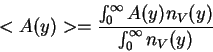 \begin{displaymath}
<A(y)>=\frac{\int_0^\infty A(y) n_V(y)}{\int_0^\infty n_V(y)}
\end{displaymath}