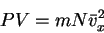 \begin{displaymath}
PV=mN\bar v_x^2
\end{displaymath}