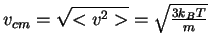 $v_{cm}=\sqrt{<v^2>}=\sqrt{\frac{3k_B T}{m}}$