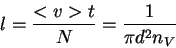 \begin{displaymath}
l=\frac{<v> t}{N}= \frac{1}{\pi d^2 n_V}
\end{displaymath}