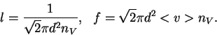 \begin{displaymath}
l=\frac{1}{\sqrt{2} \pi d^2 n_V},  f=\sqrt{2}\pi d^2<v>n_V.
\end{displaymath}