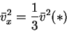 \begin{displaymath}
\bar v_x^2=\frac{1}{3}\bar v^2 (*)
\end{displaymath}