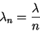 \begin{displaymath}
\lambda_n=\frac{\lambda}{n}
\end{displaymath}