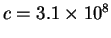 $c=3.1\times10^8$