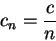 \begin{displaymath}
c_n=\frac{c}{n}
\end{displaymath}