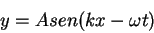 \begin{displaymath}
y=A sen(kx-\omega t)
\end{displaymath}