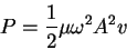 \begin{displaymath}
P=\frac{1}{2}\mu\omega^2 A^2 v
\end{displaymath}