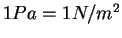 $1 Pa=1N/m^2$