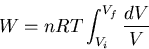 \begin{displaymath}
W=nRT\int_{V_i}^{V_f} \frac{dV}{V}
\end{displaymath}