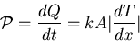 \begin{displaymath}
{\cal P}=\frac{ dQ}{dt}=kA\vert\frac{dT}{dx}\vert
\end{displaymath}