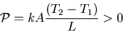 \begin{displaymath}
{\cal P}=kA\frac{(T_2-T_1)}{L}>0
\end{displaymath}