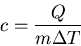 \begin{displaymath}
c=\frac{Q}{m\Delta T}
\end{displaymath}