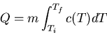 \begin{displaymath}
Q=m\int _{T_i}^{T_f}c(T) dT
\end{displaymath}