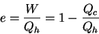 \begin{displaymath}
e=\frac{W}{Q_h}=1-\frac{Q_c}{Q_h}
\end{displaymath}