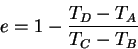 \begin{displaymath}
e=1-\frac{T_D-T_A}{T_C-T_B}
\end{displaymath}