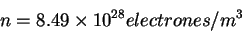 \begin{displaymath}n=8.49\times 10^{28} electrones/m^3\end{displaymath}