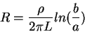 \begin{displaymath}R=\frac{\rho}{2\pi L} ln(\frac{b}{a})\end{displaymath}