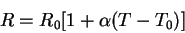 \begin{displaymath}R=R_0[1+\alpha(T-T_0)]\end{displaymath}