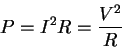 \begin{displaymath}P=I^2R=\frac{V^2}{R}\end{displaymath}