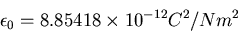 \begin{displaymath}\epsilon_0=8.85418\times 10^{-12} C^2/N m^2\end{displaymath}