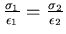 $\frac{\sigma_1}{\epsilon_1}=\frac{\sigma_2}{\epsilon_2}$