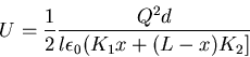 \begin{displaymath}U=\frac{1}{2} \frac{Q^2d}{l\epsilon_0(K_1x+(L-x)K_2]}\end{displaymath}