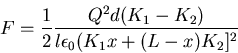 \begin{displaymath}F=\frac{1}{2} \frac{Q^2d(K_1-K_2)}{l\epsilon_0(K_1x+(L-x)K_2]^2}\end{displaymath}