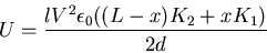 \begin{displaymath}U=\frac{lV^2\epsilon_0((L-x)K_2+xK_1)}{2d}\end{displaymath}
