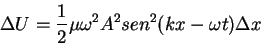 \begin{displaymath}
\Delta U=\frac{1}{2}\mu\omega^2 A^2 sen^2(kx-\omega t)\Delta x
\end{displaymath}