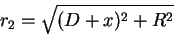 \begin{displaymath}
r_2=\sqrt{(D+x)^2+R^2}
\end{displaymath}