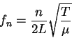 \begin{displaymath}
f_n=\frac{n}{2L}\sqrt{\frac{T}{\mu}}
\end{displaymath}