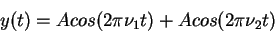 \begin{displaymath}
y(t)=A cos(2\pi \nu_1 t) + A cos(2\pi\nu_2 t)
\end{displaymath}