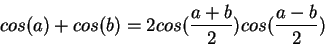 \begin{displaymath}
cos(a)+cos(b)=2cos(\frac{a+b}{2}) cos(\frac{a-b}{2})
\end{displaymath}