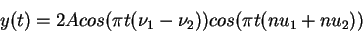 \begin{displaymath}
y(t)=2A cos(\pi t (\nu_1-\nu_2)) cos(\pi t(nu_1+nu_2))
\end{displaymath}