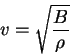 \begin{displaymath}
v=\sqrt{\frac{B}{\rho}}
\end{displaymath}