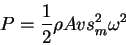 \begin{displaymath}
P=\frac{1}{2}\rho A v s_m^2 \omega^2
\end{displaymath}