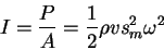 \begin{displaymath}
I=\frac{P}{A}=\frac{1}{2}\rho v s_m^2 \omega^2
\end{displaymath}