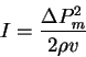 \begin{displaymath}
I=\frac{\Delta P_m^2}{2\rho v}
\end{displaymath}