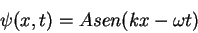 \begin{displaymath}
\psi(x,t)=A sen (kx-\omega t)
\end{displaymath}