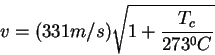 \begin{displaymath}
v=(331m/s)\sqrt{1+\frac{T_c}{273^0C}}
\end{displaymath}
