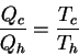 \begin{displaymath}
\frac{Q_c}{Q_h}=\frac{T_c}{T_h}
\end{displaymath}